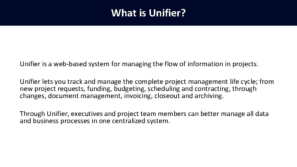 What is Unifier? Unifier is a web-based system for managing the flow of information