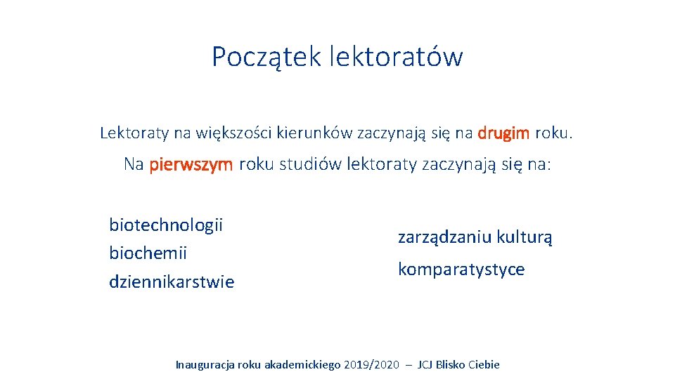 Początek lektoratów Lektoraty na większości kierunków zaczynają się na drugim roku. Na pierwszym roku