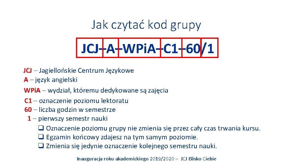 Jak czytać kod grupy JCJ–A–WPi. A–C 1– 60/1 JCJ – Jagiellońskie Centrum Językowe A