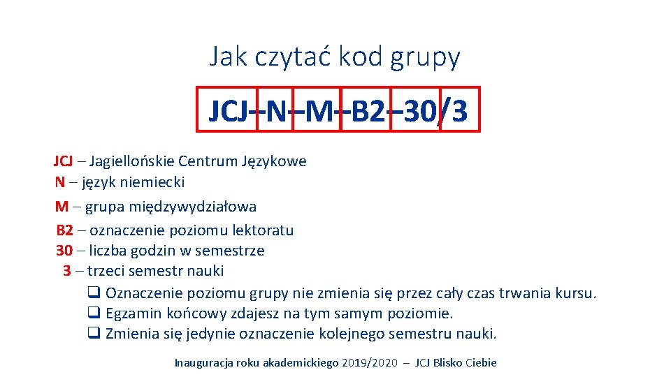 Jak czytać kod grupy JCJ–N–M–B 2– 30/3 JCJ – Jagiellońskie Centrum Językowe N –