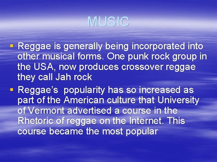 MUSIC § Reggae is generally being incorporated into other musical forms. One punk rock