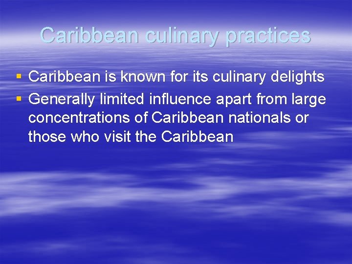 Caribbean culinary practices § Caribbean is known for its culinary delights § Generally limited