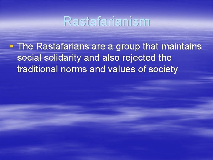 Rastafarianism § The Rastafarians are a group that maintains social solidarity and also rejected