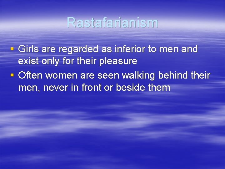 Rastafarianism § Girls are regarded as inferior to men and exist only for their