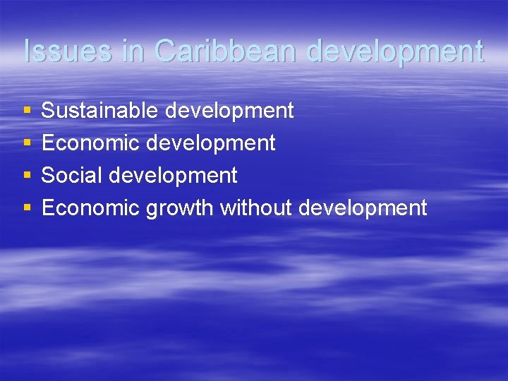 Issues in Caribbean development § § Sustainable development Economic development Social development Economic growth