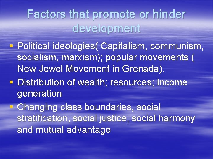 Factors that promote or hinder development § Political ideologies( Capitalism, communism, socialism, marxism); popular