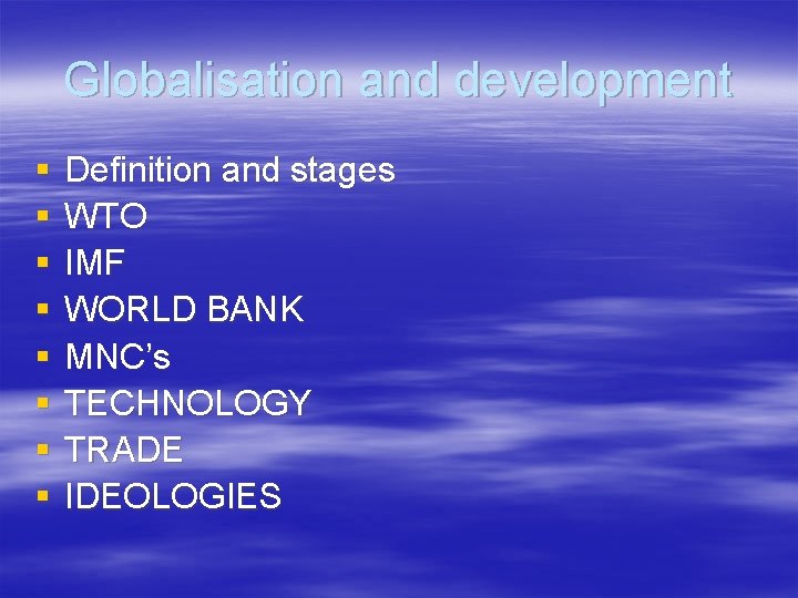Globalisation and development § § § § Definition and stages WTO IMF WORLD BANK