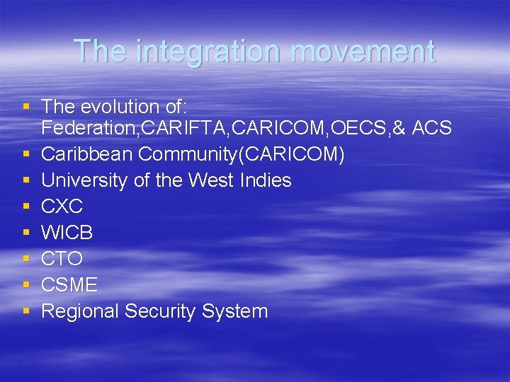 The integration movement § The evolution of: Federation, CARIFTA, CARICOM, OECS, & ACS §