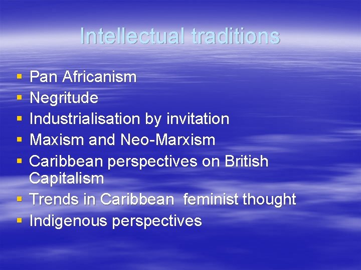 Intellectual traditions § § § Pan Africanism Negritude Industrialisation by invitation Maxism and Neo-Marxism