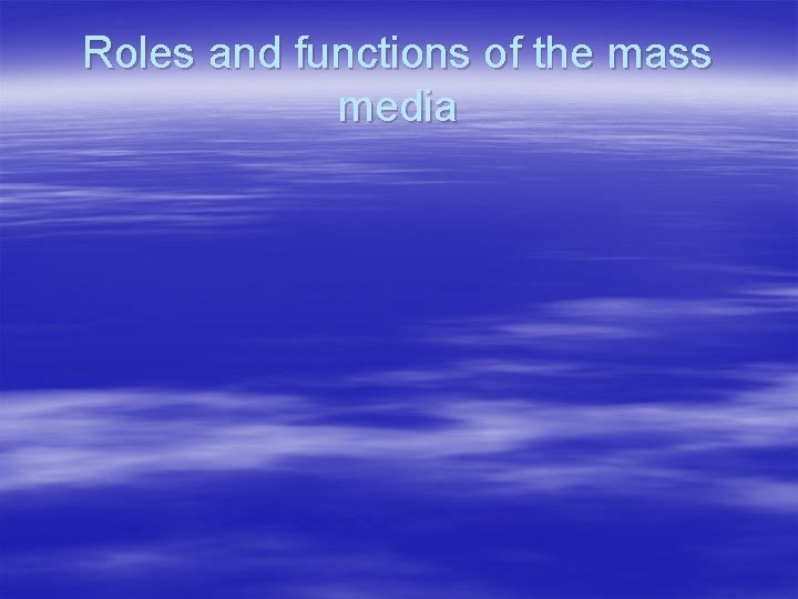 Roles and functions of the mass media 