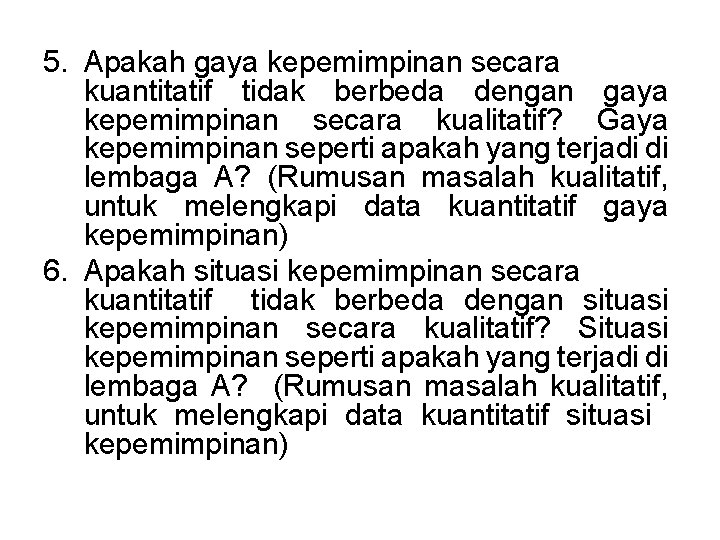 5. Apakah gaya kepemimpinan secara kuantitatif tidak berbeda dengan gaya kepemimpinan secara kualitatif? Gaya