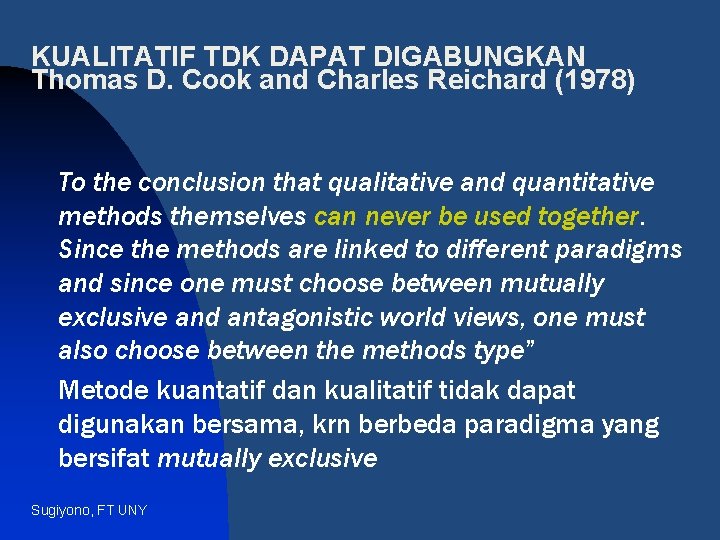 KUALITATIF TDK DAPAT DIGABUNGKAN Thomas D. Cook and Charles Reichard (1978) To the conclusion