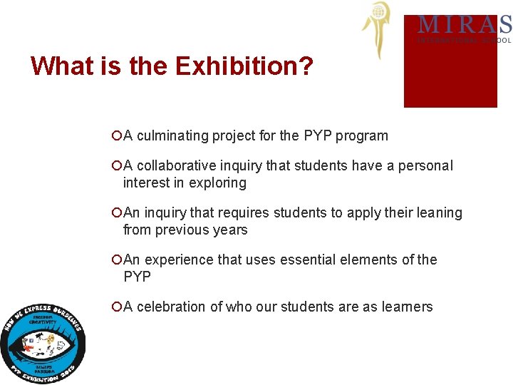 What is the Exhibition? ¡A culminating project for the PYP program ¡A collaborative inquiry