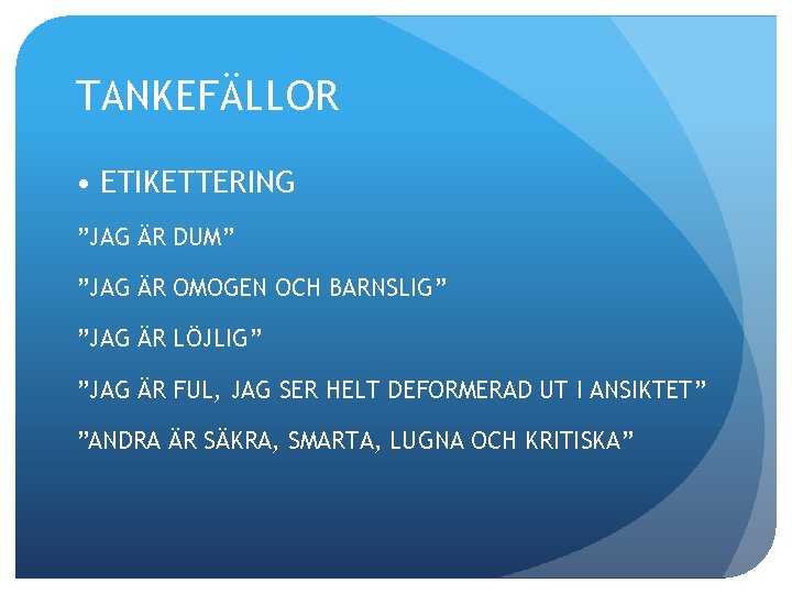 TANKEFÄLLOR • ETIKETTERING ”JAG ÄR DUM” ”JAG ÄR OMOGEN OCH BARNSLIG” ”JAG ÄR LÖJLIG”