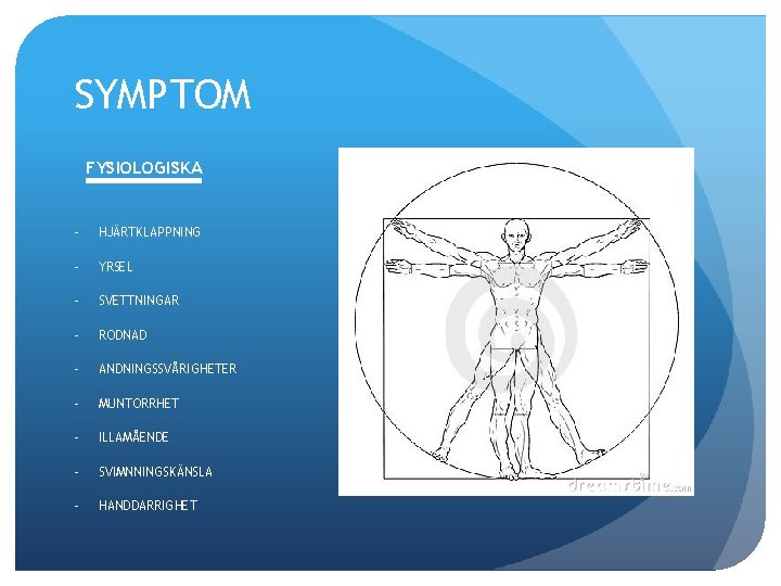 SYMPTOM FYSIOLOGISKA - HJÄRTKLAPPNING - YRSEL - SVETTNINGAR - RODNAD - ANDNINGSSVÅRIGHETER - MUNTORRHET