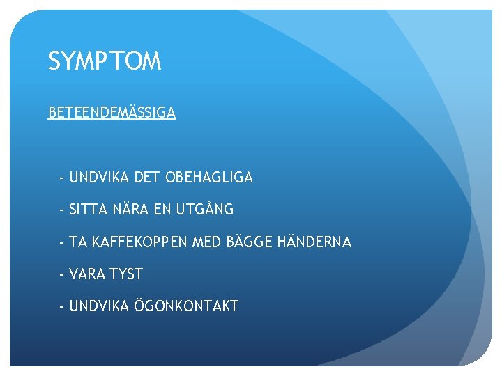 SYMPTOM BETEENDEMÄSSIGA - UNDVIKA DET OBEHAGLIGA - SITTA NÄRA EN UTGÅNG - TA KAFFEKOPPEN