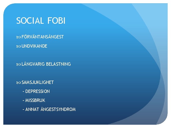 SOCIAL FOBI FÖRVÄNTANSÅNGEST UNDVIKANDE LÅNGVARIG BELASTNING SAMSJUKLIGHET - DEPRESSION - MISSBRUK - ANNAT ÅNGESTSYNDROM