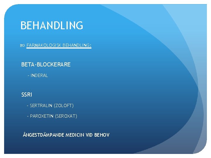 BEHANDLING FARMAKOLOGISK BEHANDLING: BETA-BLOCKERARE - INDERAL SSRI - SERTRALIN (ZOLOFT) - PAROXETIN (SEROXAT) ÅNGESTDÄMPANDE