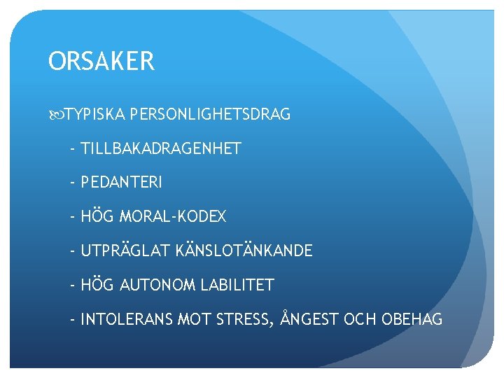 ORSAKER TYPISKA PERSONLIGHETSDRAG - TILLBAKADRAGENHET - PEDANTERI - HÖG MORAL-KODEX - UTPRÄGLAT KÄNSLOTÄNKANDE -