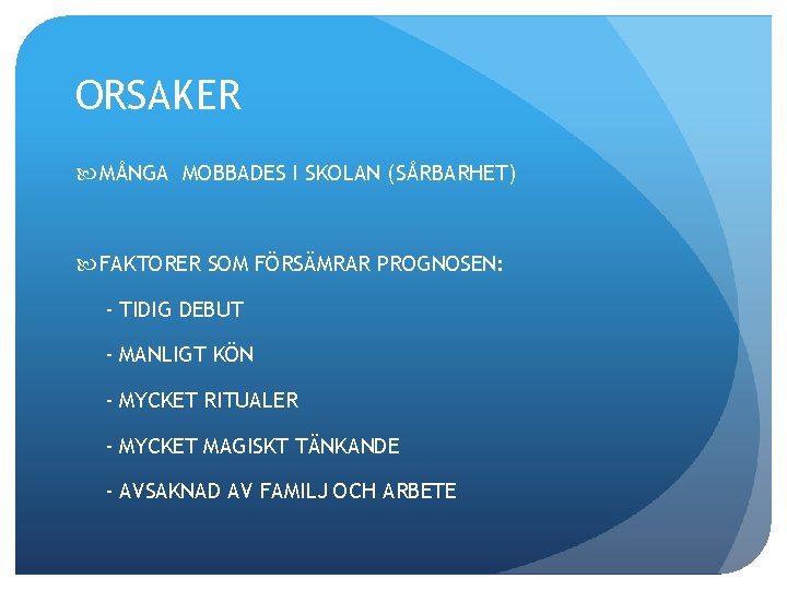 ORSAKER MÅNGA MOBBADES I SKOLAN (SÅRBARHET) FAKTORER SOM FÖRSÄMRAR PROGNOSEN: - TIDIG DEBUT -