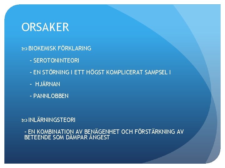 ORSAKER BIOKEMISK FÖRKLARING - SEROTONINTEORI - EN STÖRNING I ETT HÖGST KOMPLICERAT SAMPSEL I