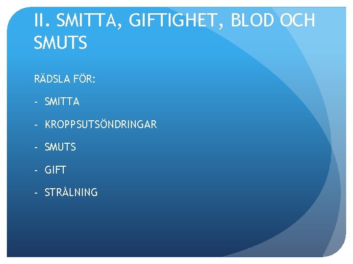 II. SMITTA, GIFTIGHET, BLOD OCH SMUTS RÄDSLA FÖR: - SMITTA - KROPPSUTSÖNDRINGAR - SMUTS