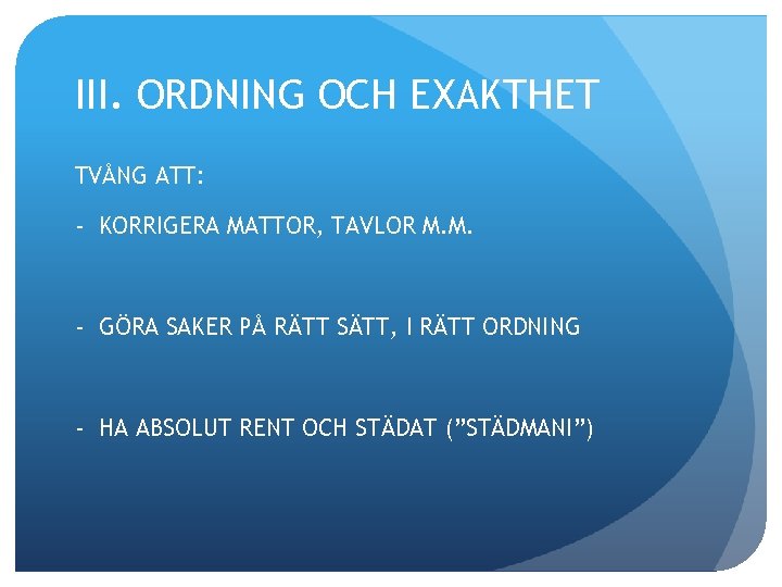 III. ORDNING OCH EXAKTHET TVÅNG ATT: - KORRIGERA MATTOR, TAVLOR M. M. - GÖRA