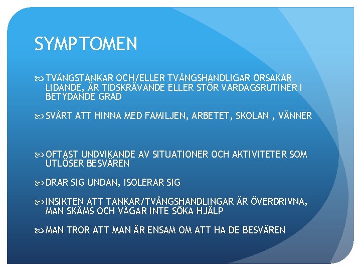 SYMPTOMEN TVÅNGSTANKAR OCH/ELLER TVÅNGSHANDLIGAR ORSAKAR LIDANDE, ÄR TIDSKRÄVANDE ELLER STÖR VARDAGSRUTINER I BETYDANDE GRAD