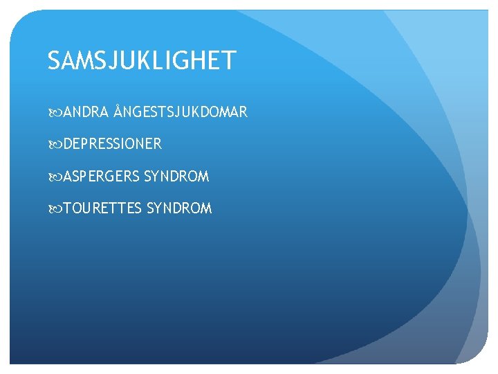 SAMSJUKLIGHET ANDRA ÅNGESTSJUKDOMAR DEPRESSIONER ASPERGERS SYNDROM TOURETTES SYNDROM 