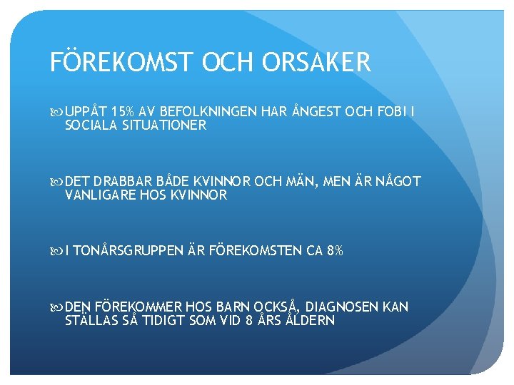 FÖREKOMST OCH ORSAKER UPPÅT 15% AV BEFOLKNINGEN HAR ÅNGEST OCH FOBI I SOCIALA SITUATIONER