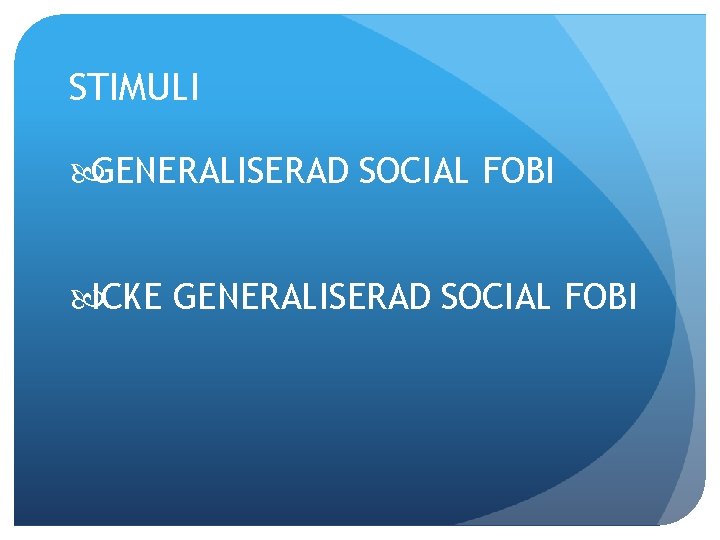 STIMULI GENERALISERAD SOCIAL FOBI ICKE GENERALISERAD SOCIAL FOBI 
