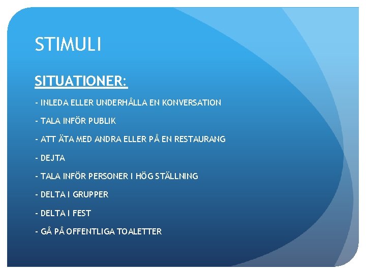 STIMULI SITUATIONER: - INLEDA ELLER UNDERHÅLLA EN KONVERSATION - TALA INFÖR PUBLIK - ATT