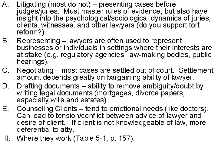 A. Litigating (most do not) – presenting cases before judges/juries. Must master rules of