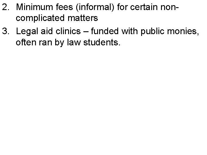 2. Minimum fees (informal) for certain noncomplicated matters 3. Legal aid clinics – funded