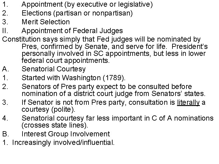 1. Appointment (by executive or legislative) 2. Elections (partisan or nonpartisan) 3. Merit Selection