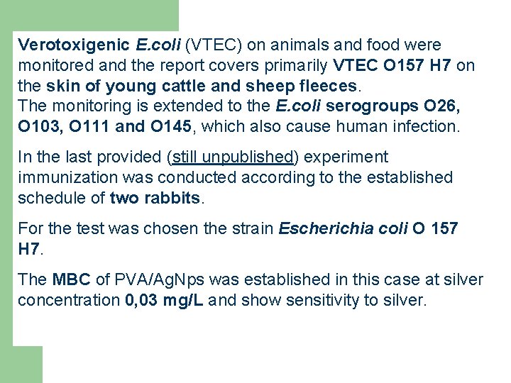 Verotoxigenic E. coli (VTEC) on animals and food were monitored and the report covers