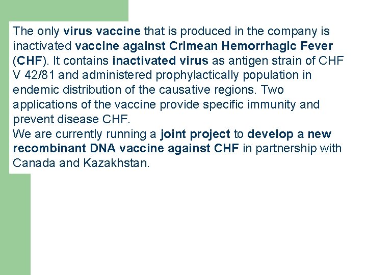 The only virus vaccine that is produced in the company is inactivated vaccine against