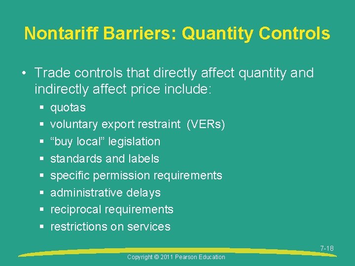 Nontariff Barriers: Quantity Controls • Trade controls that directly affect quantity and indirectly affect