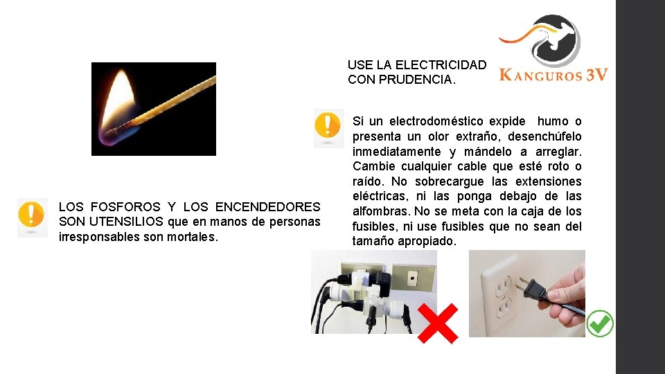 USE LA ELECTRICIDAD CON PRUDENCIA. LOS FOSFOROS Y LOS ENCENDEDORES SON UTENSILIOS que en