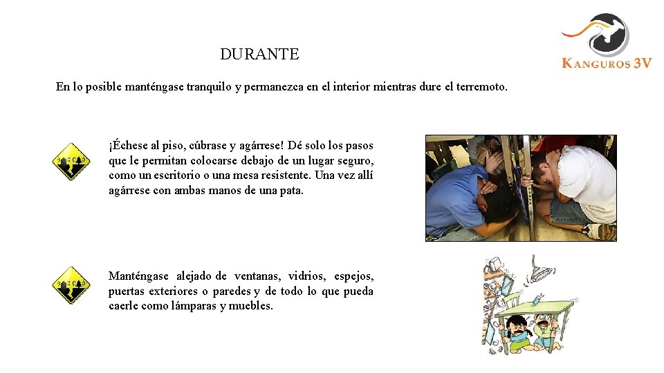 DURANTE En lo posible manténgase tranquilo y permanezca en el interior mientras dure el