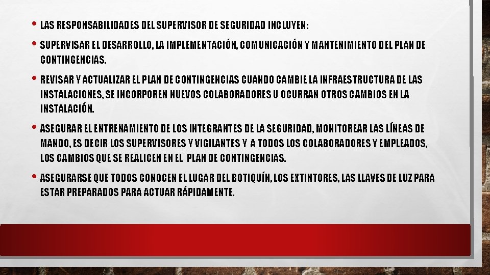  • LAS RESPONSABILIDADES DEL SUPERVISOR DE SEGURIDAD INCLUYEN: • SUPERVISAR EL DESARROLLO, LA