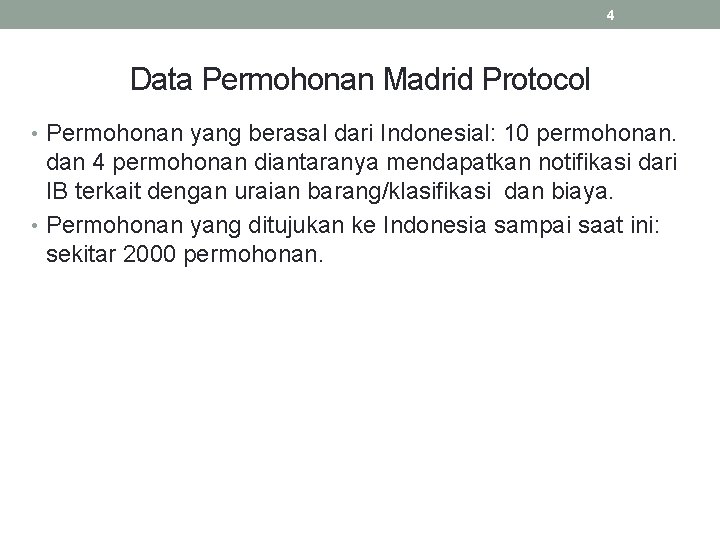 4 Data Permohonan Madrid Protocol • Permohonan yang berasal dari Indonesial: 10 permohonan. dan