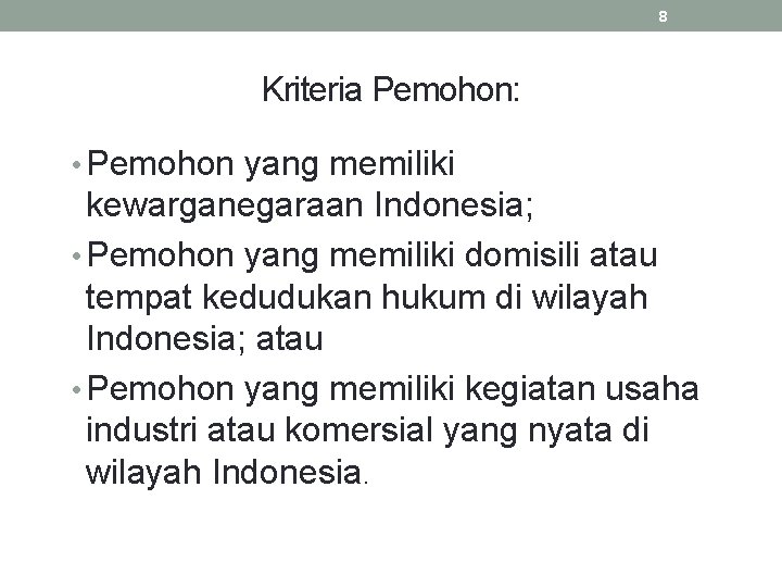 8 Kriteria Pemohon: • Pemohon yang memiliki kewarganegaraan Indonesia; • Pemohon yang memiliki domisili