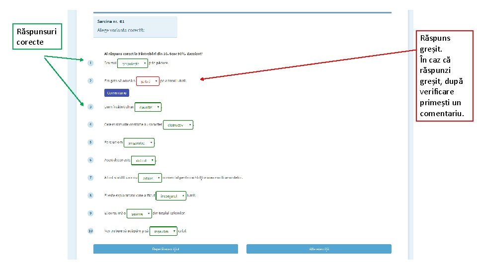 Răspunsuri corecte Răspuns greșit. În caz că răspunzi greșit, după verificare primești un comentariu.