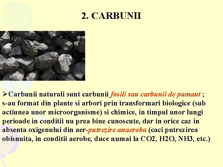 2. CARBUNII ØCarbunii naturali sunt carbunii fosili sau carbunii de pamant ; s-au format