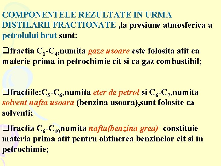 COMPONENTELE REZULTATE IN URMA DISTILARII FRACTIONATE , la presiune atmosferica a petrolului brut sunt: