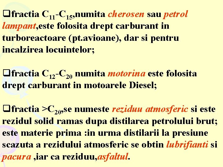 qfractia C 11 -C 15, numita cherosen sau petrol lampant, este folosita drept carburant