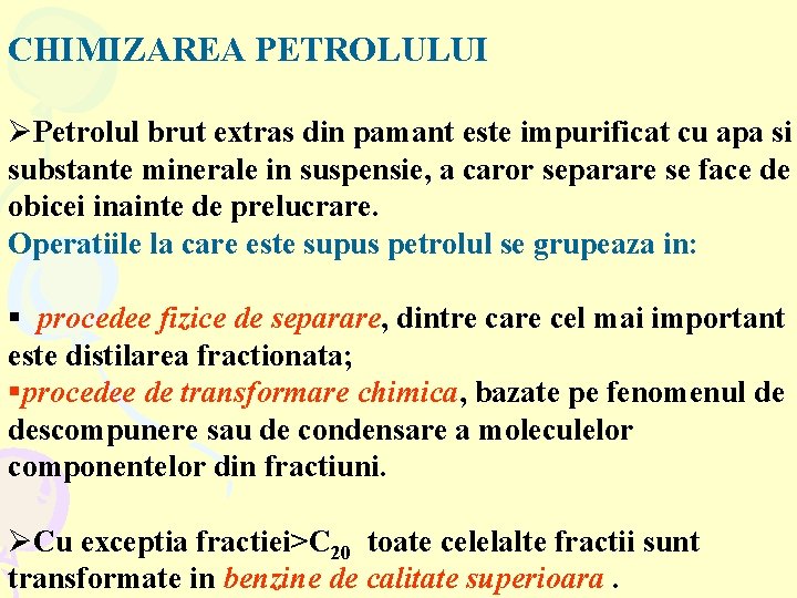 CHIMIZAREA PETROLULUI ØPetrolul brut extras din pamant este impurificat cu apa si substante minerale