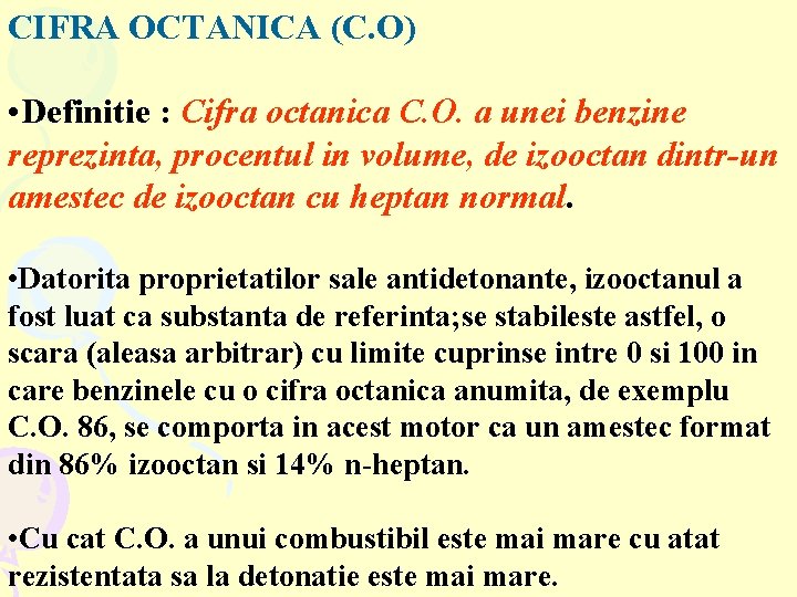 CIFRA OCTANICA (C. O) • Definitie : Cifra octanica C. O. a unei benzine