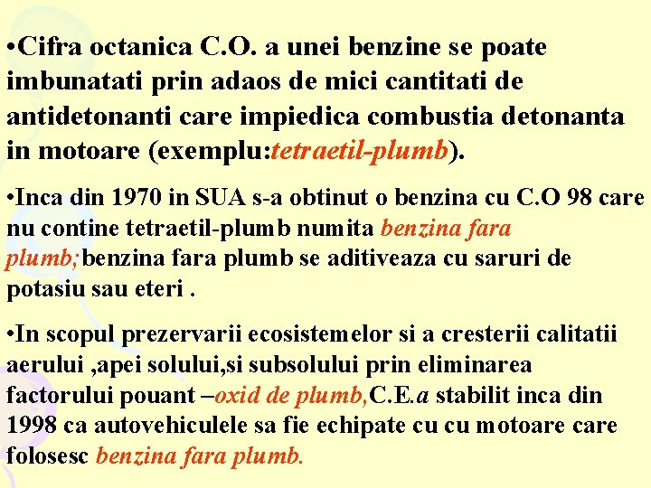  • Cifra octanica C. O. a unei benzine se poate imbunatati prin adaos